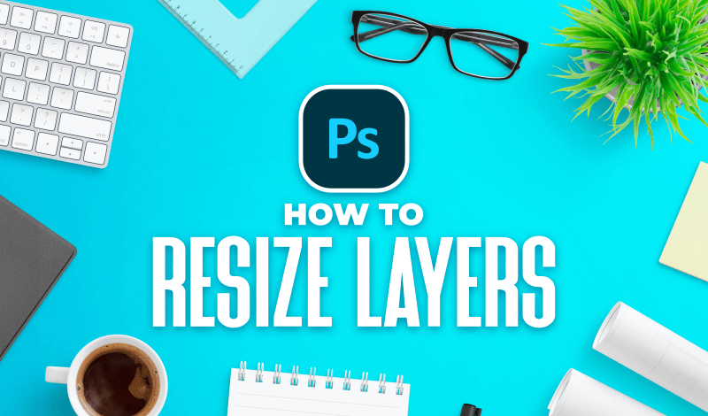 Resizing layers in Photoshop